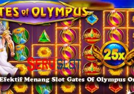 Cara Efektif Menang Slot Gates Of Olympus Online