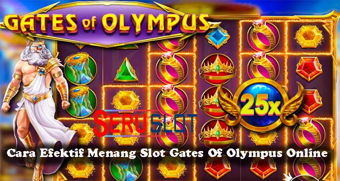 Cara Efektif Menang Slot Gates Of Olympus Online