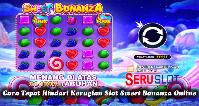 Cara Tepat Hindari Kerugian Slot Sweet Bonanza Online