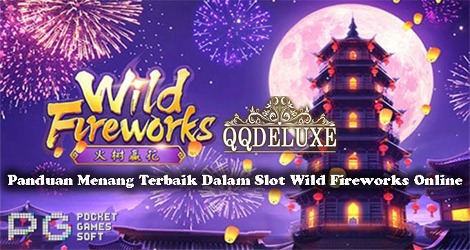 Panduan Menang Terbaik Dalam Slot Wild Fireworks Online
