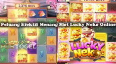 Peluang Efektif Menang Slot Lucky Neko Online