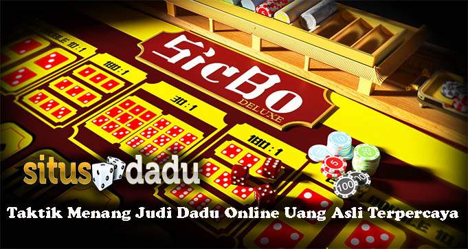 Taktik Menang Judi Dadu Online Uang Asli Terpercaya