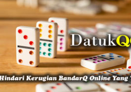 Tips Hindari Kerugian BandarQ Online Yang Tepat